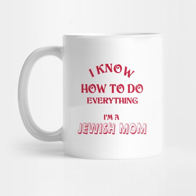 I Know How To Do Everything I'm A Jewish Mom by Proud Collection